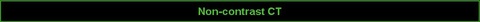 Non-contrast CT
