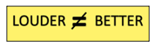 Louder does not equal better Louder does not equal better